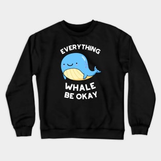 Everything Whale Be Okay Cute Whale Pun Crewneck Sweatshirt